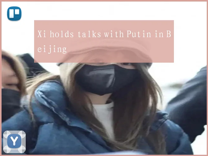Xi holds talks with Putin in Beijing